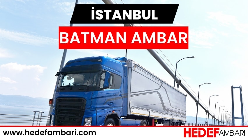İstanbul Batman Ambar Nakliyat | Kargo Ve Taşımacılık Hizmeti