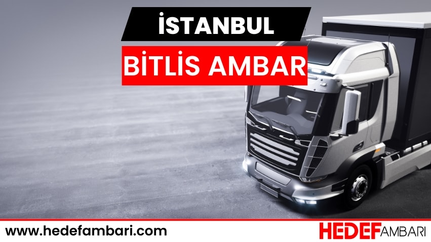 İstanbul Bitlis Ambar Nakliyat | Kargo Ve Taşımacılık Hizmeti