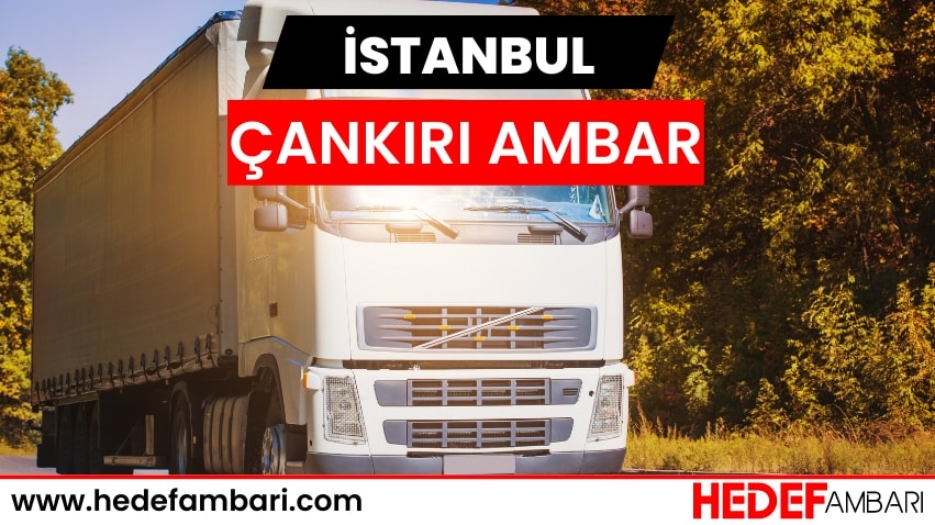 İstanbul Çankırı Ambar Nakliyat | Kargo Ve Taşımacılık Hizmeti
