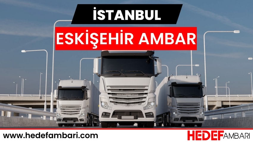 İstanbul Eskişehir Ambar Nakliyat | Kargo Ve Taşımacılık Hizmeti