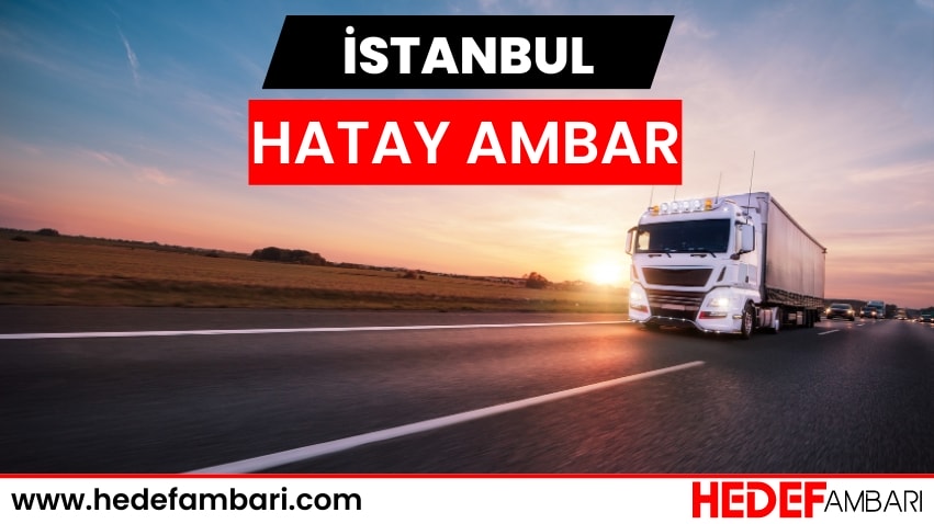 İstanbul Hatay Ambar Nakliyat | Kargo Ve Taşımacılık Hizmeti