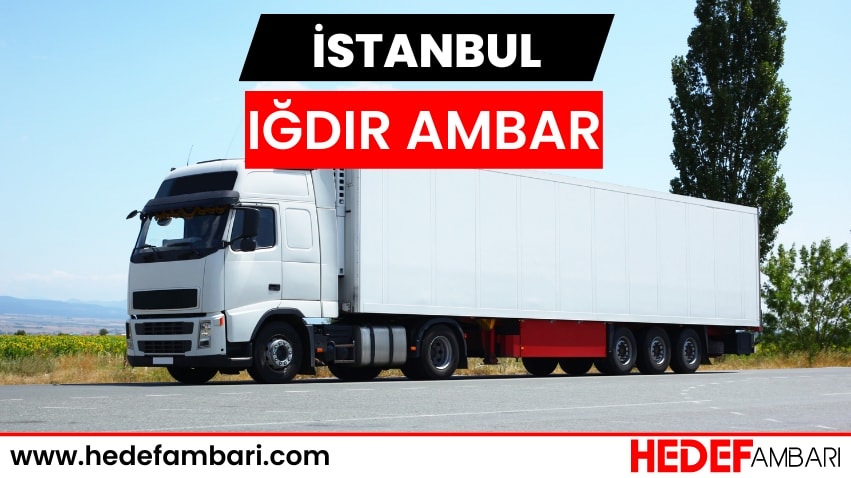 İstanbul Iğdır Ambar Nakliyat | Kargo Ve Taşımacılık Hizmeti