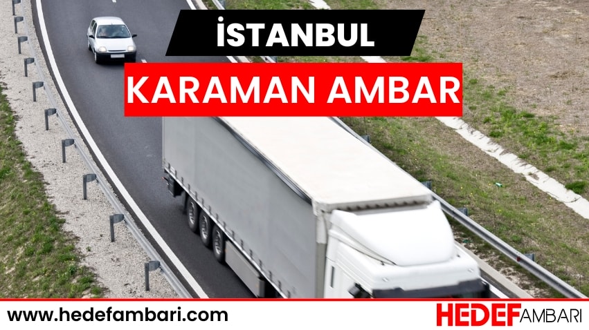 İstanbul Karaman Ambar Nakliyat | Kargo Ve Taşımacılık Hizmeti