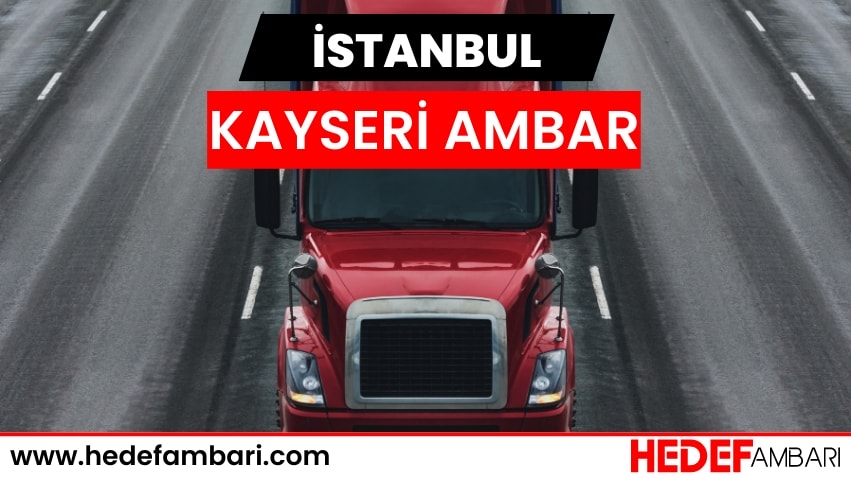 İstanbul Kayseri Ambar Nakliyat | Kargo Ve Taşımacılık Hizmeti