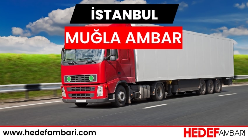 İstanbul Muğla Ambar Nakliyat | Kargo Ve Taşımacılık Hizmeti