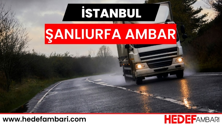 İstanbul Şanlıurfa Ambar Nakliyat | Kargo Ve Taşımacılık Hizmeti