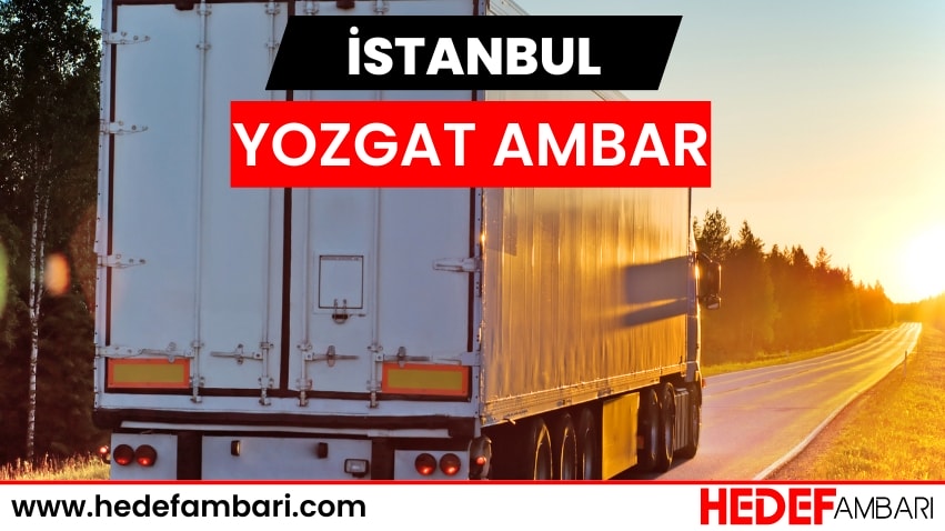 İstanbul Yozgat Ambar Nakliyat | Kargo Ve Taşımacılık Hizmeti